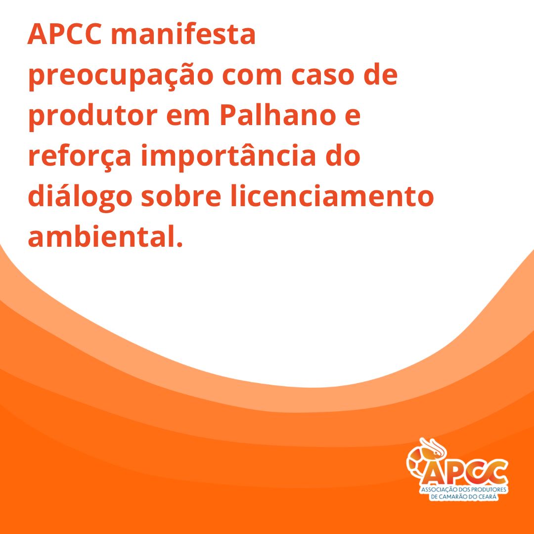 APCC manifesta preocupação com caso de produtor em Palhano e reforça importância do diálogo sobre licenciamento ambiental